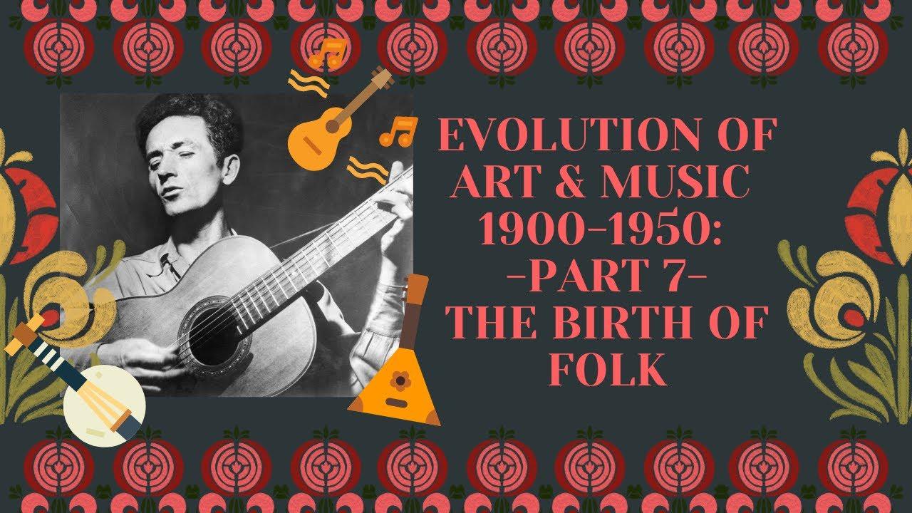 Evolution of Art & Music 1900 - 1950: Part 7: The Birth Of Folk - YouTube